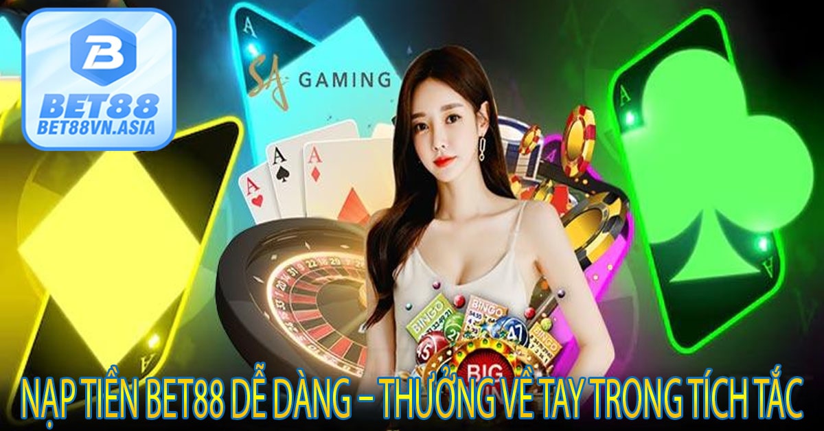 Nạp Tiền Bet88 Dễ Dàng – Thưởng Về Tay Trong Tích Tắc